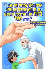 Prophet Muhammad said, holding up his two fingers together: "The one who takes care of an orphan is with me in Paradise like this."