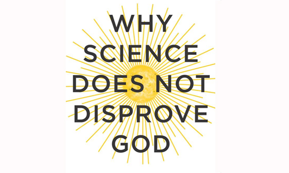 Book review: “Why Science Does Not Disprove God”