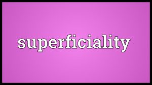 Superficiality