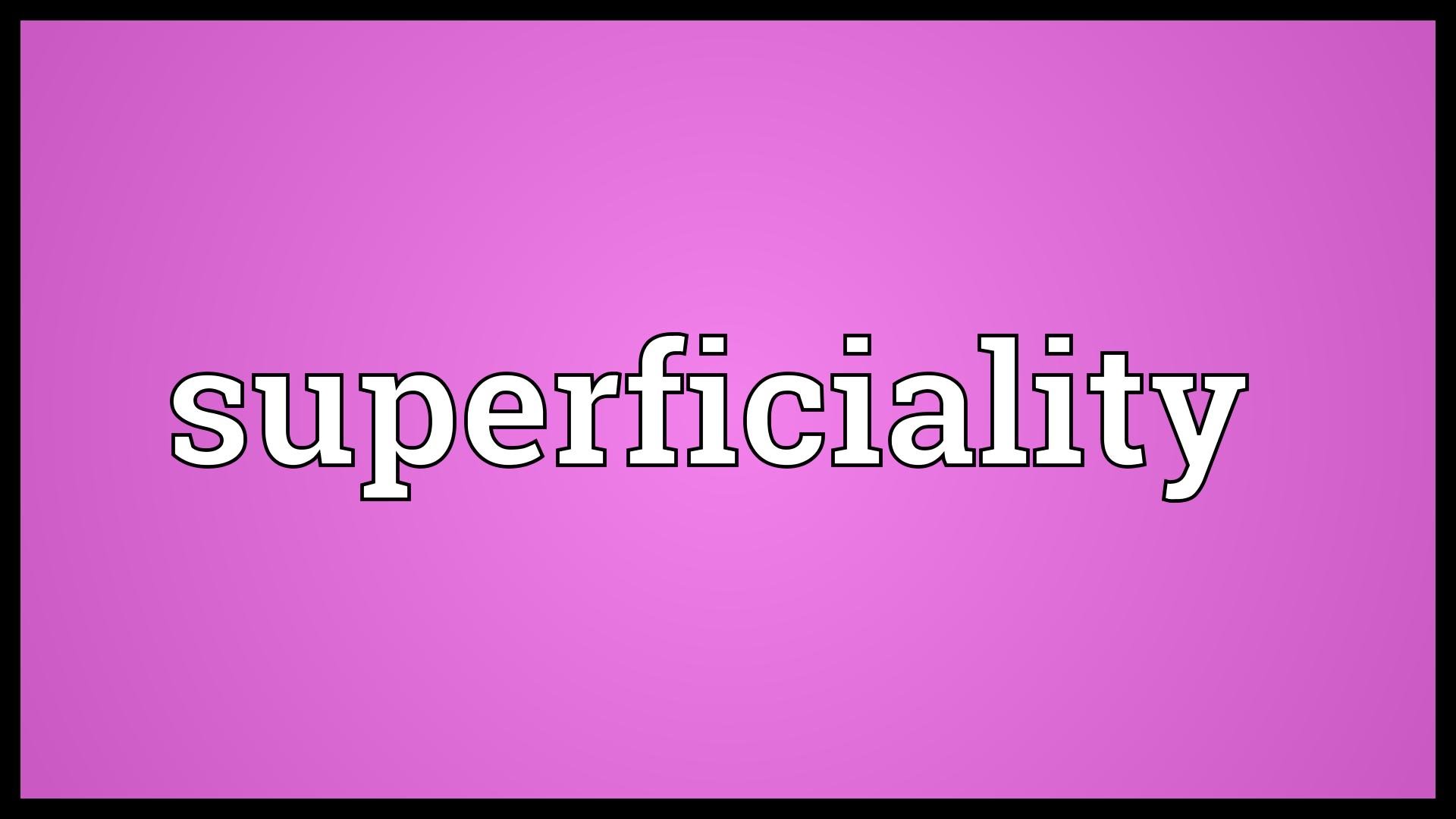 Superficiality